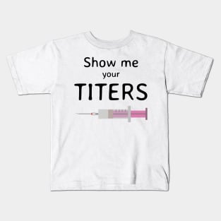 Show Me Your Titers Kids T-Shirt